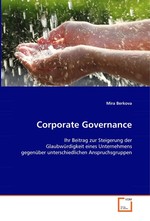 Corporate Governance. Ihr Beitrag zur Steigerung der Glaubwuerdigkeit eines Unternehmens gegenueber unterschiedlichen Anspruchsgruppen