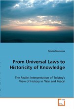 From Universal Laws to Historicity of Knowledge. The Realist Interpretation of Tolstoys View of History in War and Peace