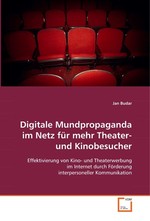 Digitale Mundpropaganda im Netz fuer mehr Theater- und Kinobesucher. Effektivierung von Kino- und Theaterwerbung im Internet durch Foerderung interpersoneller Kommunikation