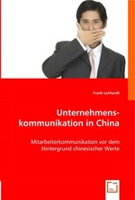 Unternehmenskommunikation in China. Mitarbeiterkommunikation vor dem Hintergrund chinesischer Werte