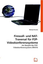 Firewall- und NAT-Traversal fuer P2P-Videokonferenzsysteme. Am Beispiel des P2P-Videokonferenzsystems BRAVIS