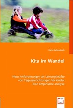 Kita im Wandel. Neue Anforderungen an Leitungskraefte von Tageseinrichtungen fuer Kinder. Eine empirische Analyse