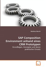 SAP Composition Environment anhand eines CRM Prototypen. Grundlagen, Konzepte und deren praktischer Einsatz