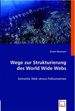 Wege zur Strukturierung des World Wide Webs. Semantic Web versus Folksonomies