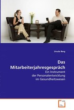 Das Mitarbeiterjahresgespraech. Ein Instrument der Personalentwicklung im Gesundheitswesen