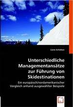 Unterschiedliche Managementansaetze zur Fuehrung von Skidestinationen. Ein europaeisch/nordamerikanischer Vergleich anhand ausgewaehlter Beispiele