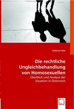 Die rechtliche Ungleichbehandlung von Homosexuellen. Ueberblick und Analyse der Situation in Oesterreich