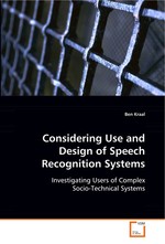 Considering Use and Design of Speech Recognition Systems. Investigating Users of Complex Socio-Technical Systems