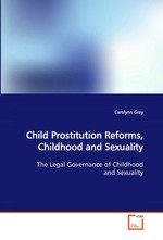 Child Prostitution Reforms, Childhood and Sexuality. The Legal Governance of Childhood and Sexuality