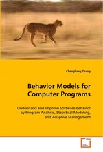 Behavior Models for Computer Programs. Understand and Improve Software Behavior by Program Analysis, Statistical Modeling, and Adaptive Management