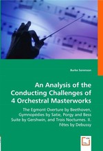 An Analysis of the Conducting Challenges of 4 Orchestral Masterworks. The Egmont Overture by Beethoven, Gymnopedies by Satie, Porgy and Bess Suite by Gershwin, and Trois Nocturnes. II. Fetes by Debussy