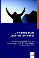 Die Finanzierung junger Unternehmen. Unternehmensgruendungen und -finanzierungen nach dem Boersenboom 2000 in Europa und den USA