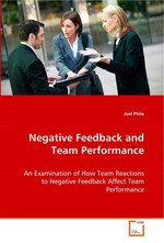 Negative Feedback and Team Performance. An Examination of How Team Reactions to Negative Feedback Affect Team Performance