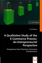 A QUALITATIVE STUDY OF THE E-COMMERCE PROCESS: AN ENTREPRENEURIAL PERSPECTIVE. PERSPECTIVES FROM ELECTRONIC COMMERCE ENTREPRENEURS