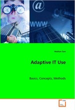 Adaptive IT Use. Basics, Concepts, Methods