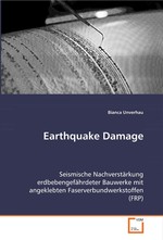 Earthquake Damage. Seismische Nachverstaerkung erdbebengefaehrdeter Bauwerke  mit angeklebten Faserverbundwerkstoffen (FRP)