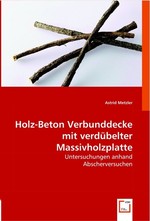 Holz-Beton Verbunddecke mit verduebelter Massivholzplatte. Untersuchungen anhand Abscherversuchen