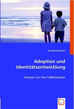 Adoption und Identitaetsentwicklung. Analyse von drei Fallbeispielen