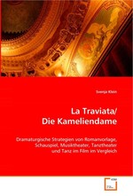 La Traviata/Die Kameliendame. Dramaturgische Strategien von Romanvorlage, Schauspiel, Musiktheater, Tanztheater und Tanz im Film im Vergleich
