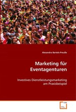 Marketing fuer Eventagenturen. Investives Dienstleistungsmarketing am Praxisbeispiel