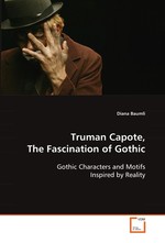 Truman Capote, The Fascination of Gothic. Gothic Characters and Motifs Inspired by Reality