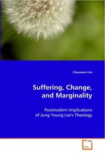 Suffering, Change, and Marginality. Postmodern Implications of Jung Young Lees Theology