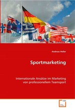 Sportmarketing. Internationale Ansaetze im Marketing von professionellem Teamsport