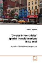"Diverse Informalities" Spatial Transformations in Nairobi. A study of Nairobis urban process