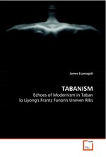 TABANISM. Echoes of Modernism in Taban lo Liyongs Frantz Fanons Uneven Ribs