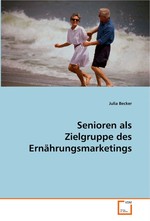 Senioren als Zielgruppe des Ernaehrungsmarketings. Bachelorarbeit im Studiengang Oecotrophologie