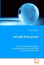 Virtu@l Enterprises. Die strategische Bedeutung Virtueller Unternehmen fuer KMUs im Zeitalter des Internet