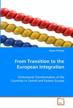 From Transition to the European Integration. Institutional Transformation of the Countries in Central and Eastern Europe