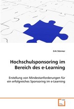 Hochschulsponsoring im Bereich des e-Learning. Erstellung von Mindestanforderungen fuer ein erfolgreiches Sponsoring im e-Learning