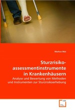 Sturzrisikoassessmentinstrumente in  Krankenhaeusern. Analyse und Bewertung von Methoden und Instrumenten zur Sturzrisikoerhebung