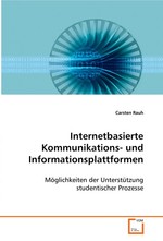 Internetbasierte Kommunikations- und Informationsplattformen. Moeglichkeiten der Unterstuetzung studentischer Prozesse