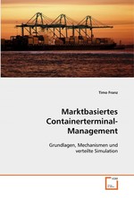 Marktbasiertes Containerterminal-Management. Grundlagen, Mechanismen und verteilte Simulation