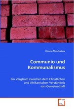 Communio und Kommunalismus. Ein Vergleich zwischen dem Christlichen und  Afrikanischen Verstaendnis von Gemeinschaft
