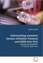 Interworking zwischen Session Initiation Protocol und ISDN User Part. Signalisierungsablaeufe in Theorie und Praxis