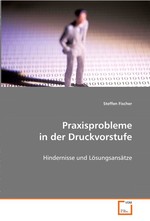 Praxisprobleme in der Druckvorstufe. Hindernisse und Loesungsansaetze