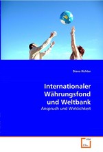 Internationaler Waehrungsfond und Weltbank. Anspruch und Wirklichkeit