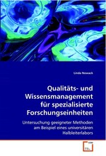 Qualitaets- und Wissensmanagement fuer spezialisierte Forschungseinheiten. Untersuchung geeigneter Methoden am Beispiel eines universitaeren Halbleiterlabors