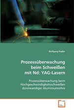 Prozessueberwachung beim Schweissen mit Nd:YAG-Lasern. Prozessueberwachung beim Hochgeschwindigkeitsschweissen duennwandiger Aluminiumrohre