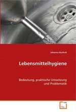 Lebensmittelhygiene. Bedeutung, praktische Umsetzung und Problematik