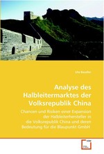 Analyse des Halbleitermarktes der Volksrepublik China. Chancen und Risiken einer Expansion der Halbleiterhersteller in die Volksrepublik China und deren Bedeutung fuer die Blaupunkt GmbH