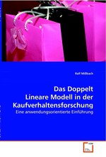 Das Doppelt Lineare Modell in der Kaufverhaltensforschung. Eine anwendungsorientierte Einfuehrung