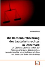 Die Rechtsdurchsetzung des Lauterkeitsrechtes in  Daenemark. Ein Ueberblick ueber das System zur Rechtsdurchsetzung  des daenischen Lauterkeitsrechts, seine  Rechtsvorschriften und deren praktische Handhabung