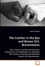 The Catcher in the Rye and Brown Girl, Brownstones. Class, Culture, Gender and Ethnicity: Influences on the Adolescents in Salingers The Catcher in the Rye and Marshalls Brown Girl, Brownstones