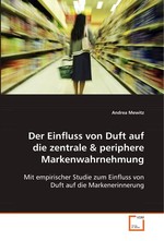 Der Einfluss von Duft auf die zentrale. Mit empirischer Studie zum Einfluss von Duft auf die Markenerinnerung