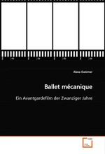 Ballet mecanique. Ein Avantgardefilm der Zwanziger Jahre