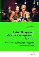 Entwicklung eines Qualitaetsmanagement-Systems. Unternehmens- und Geschaeftsprozess-Analyse eines  regionalen Touristik-  und Event-Reiseveranstalters